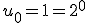 u_0 = 1 = 2^0
